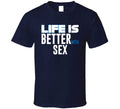 Life Is Better With Sex Funny Joke T Shirt Unisex