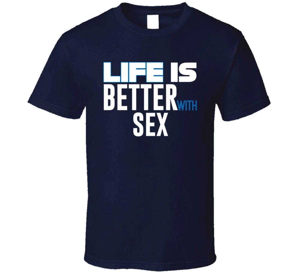 Life Is Better With Sex Funny Joke T Shirt Unisex