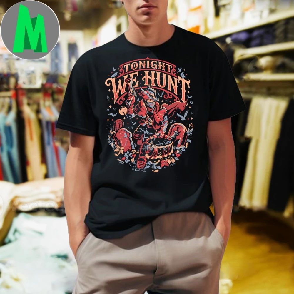 Bloodborne Tonight We Hunt Shirt Unisex