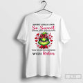 Classic Grinch Short Girls Look So Sweet Until You Piss Us Off Then We Are Unisex