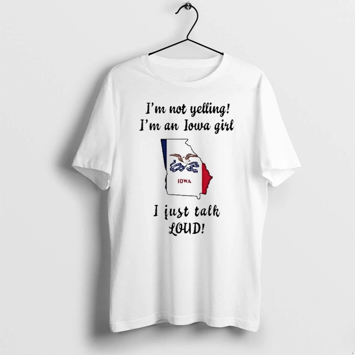 Georgia Map Im Not Yelling Im An Iowa Girl I Just Talk Loud Tshirts Sweater Unisex