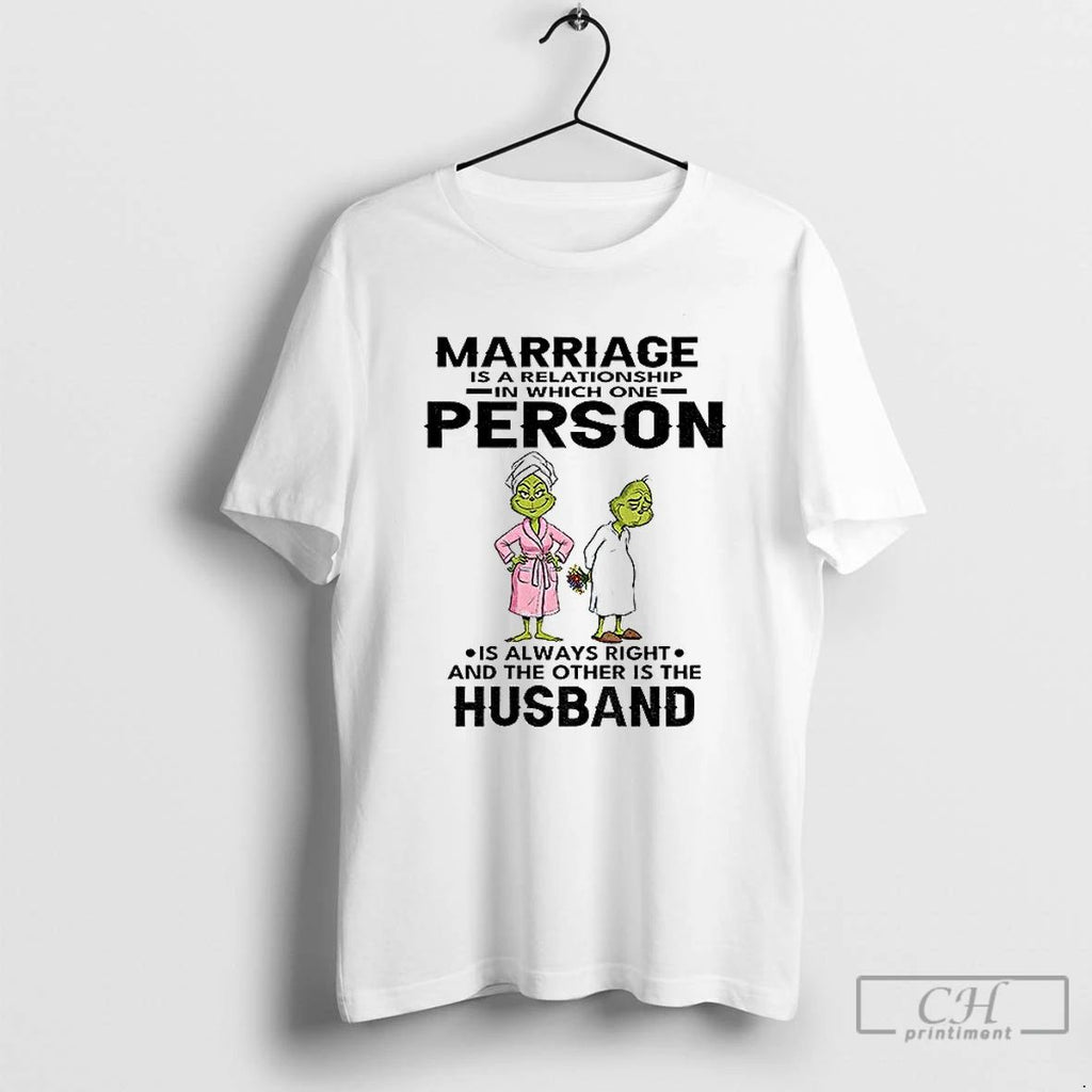 Premium Grinch Marriage Is A Relationship In Which One Person Is Always Right And The Unisex