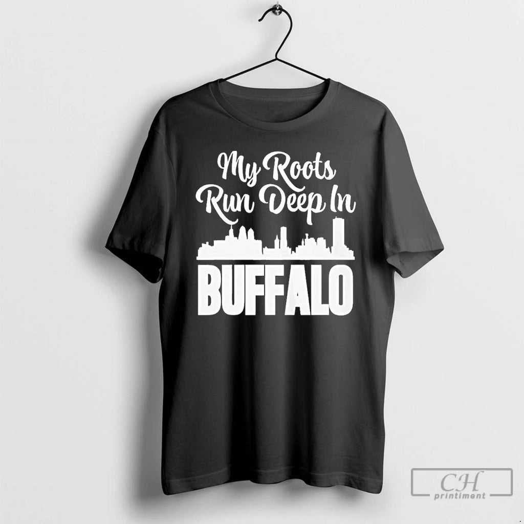 Premium My Roots Run Deep In Buffalo City T Shirts Unisex