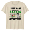 Garden Dog , I Just Want to Work In My Garden With My Dog Unisex