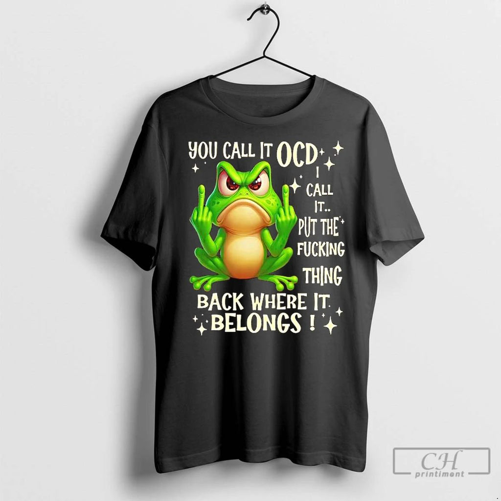 Premium Frog Fuck You Call It Ocd Call It Put The Fucking Thing Back Where Unisex