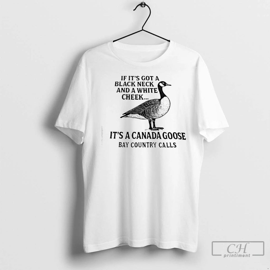 Classic If Its Got A Black Neck And White Cheek Canada Goose Bay Country Calls Unisex
