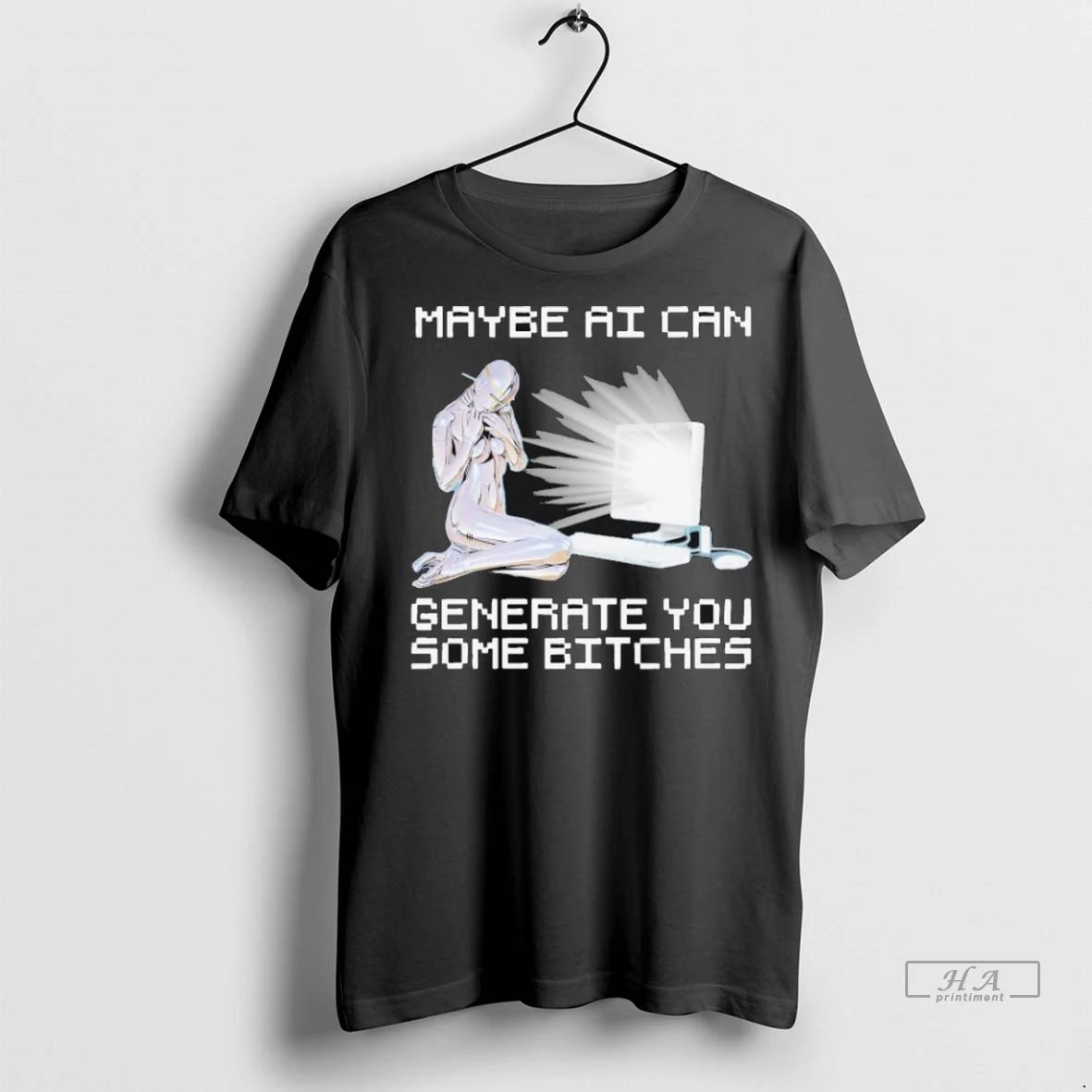 Trendy Maybe Ai Can Generate You Some Bitches Shirt Sweater Unisex