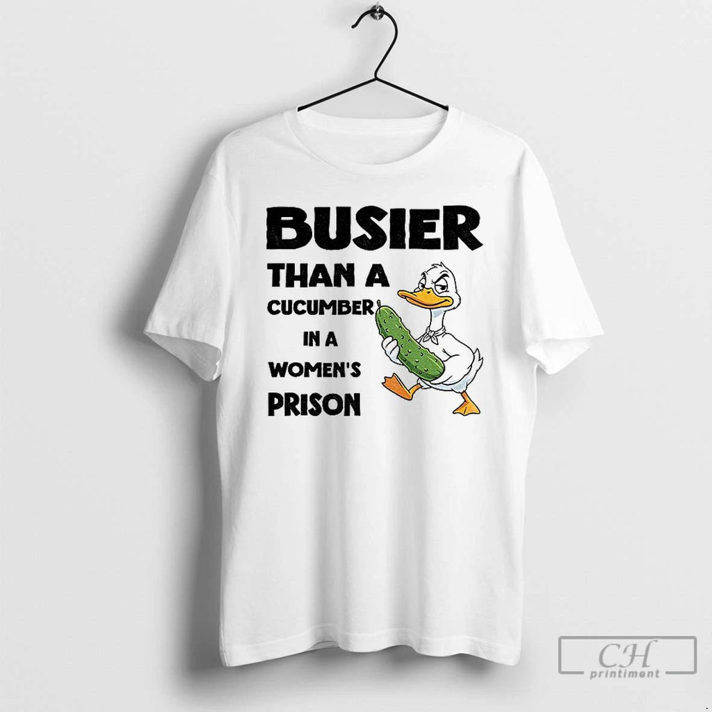 Premium Duck Pickles Busier Than A Cucumber In A Womens Prison T Shirts Unisex