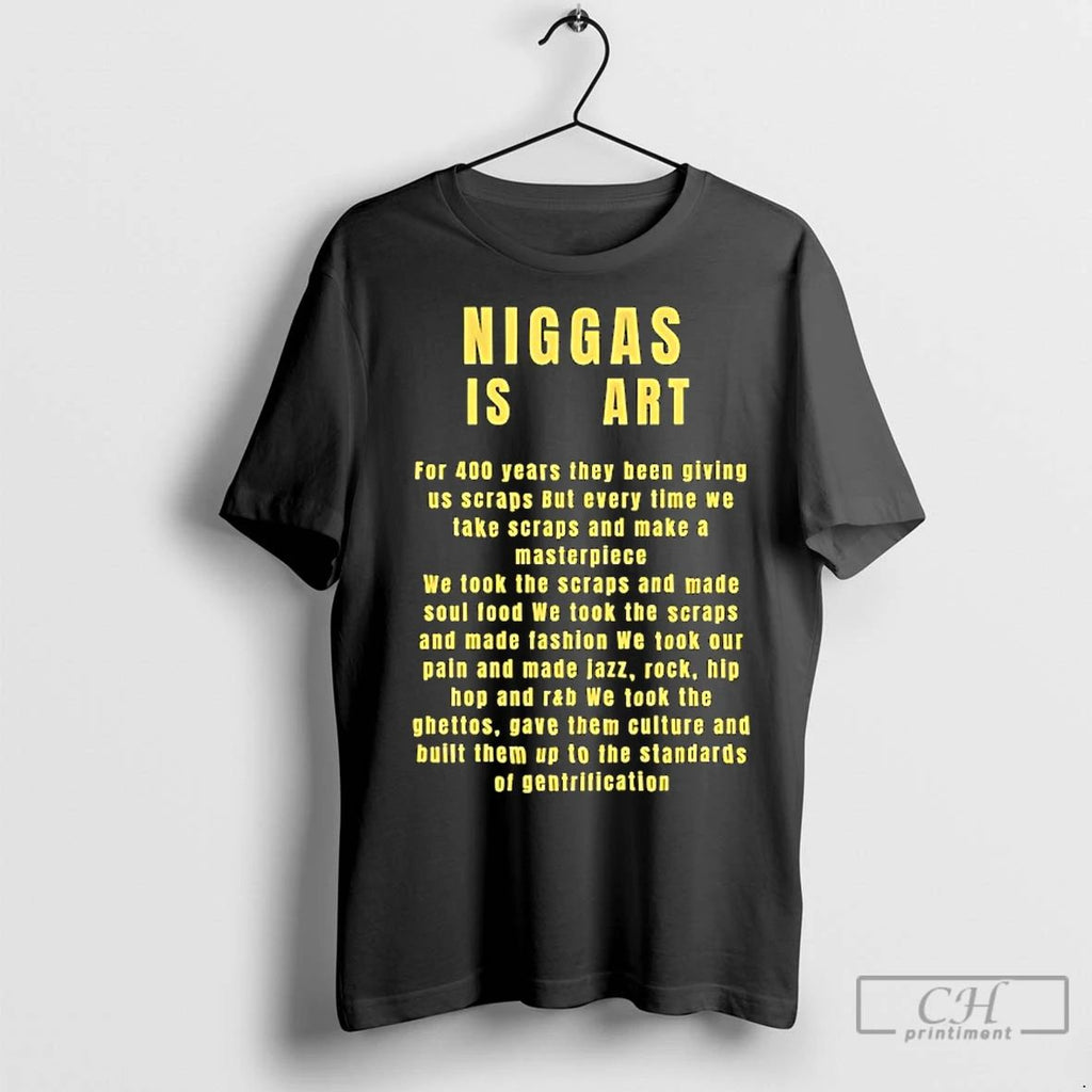 Premium Niggas Is Art For 400 Years They Been Giving Us Scraps But Every Time Unisex