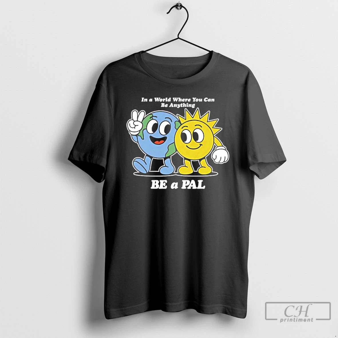 Classic In A World Where You Can Be Anything Be A Pal Cartoon T Shirts Unisex