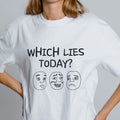 Funny Meme T Shirt Sarcastic Humor Which Lies Today Graphic Tee Kawaii gift Unisex