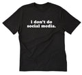 I Don't Do Social Media Funny Tee Shirt Humor Novelty Sarcastic Unisex