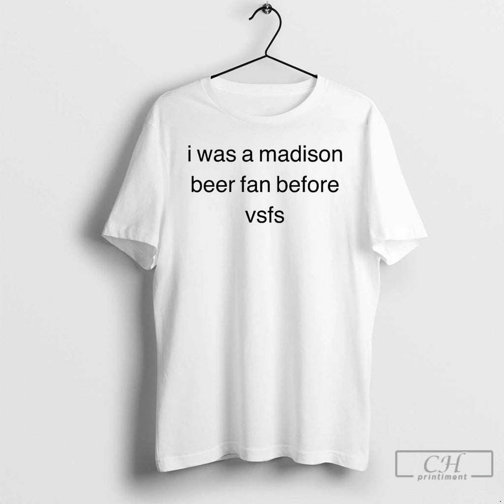Classic I Was A Madison Beer Fan Before Vsfs T Shirts Unisex