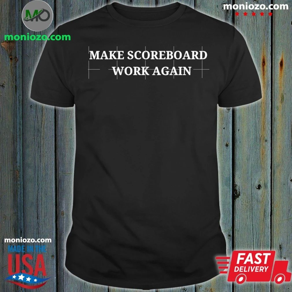 Make Scoreboards Work Again Shirt Unisex