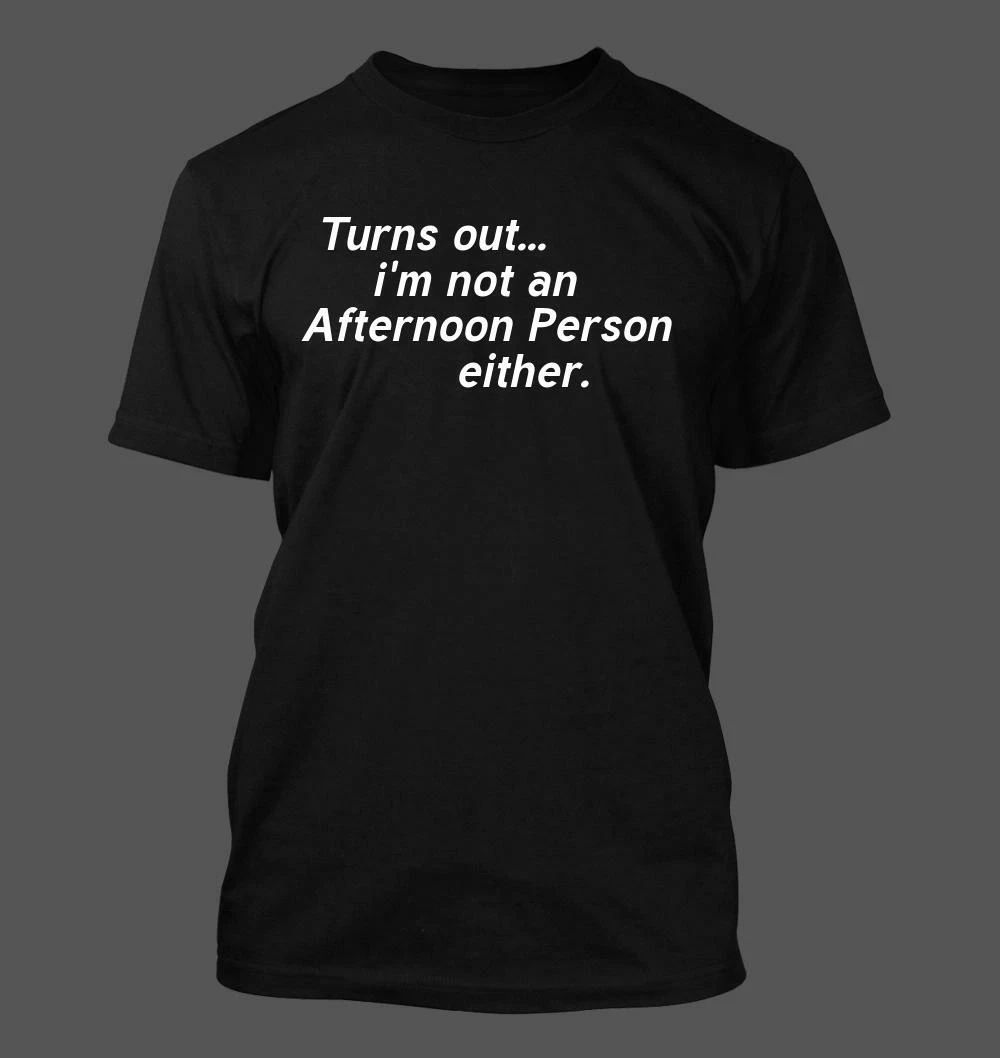 Turns out im Not an Afternoon Person Either - Men's Soft & Comfortable Unisex