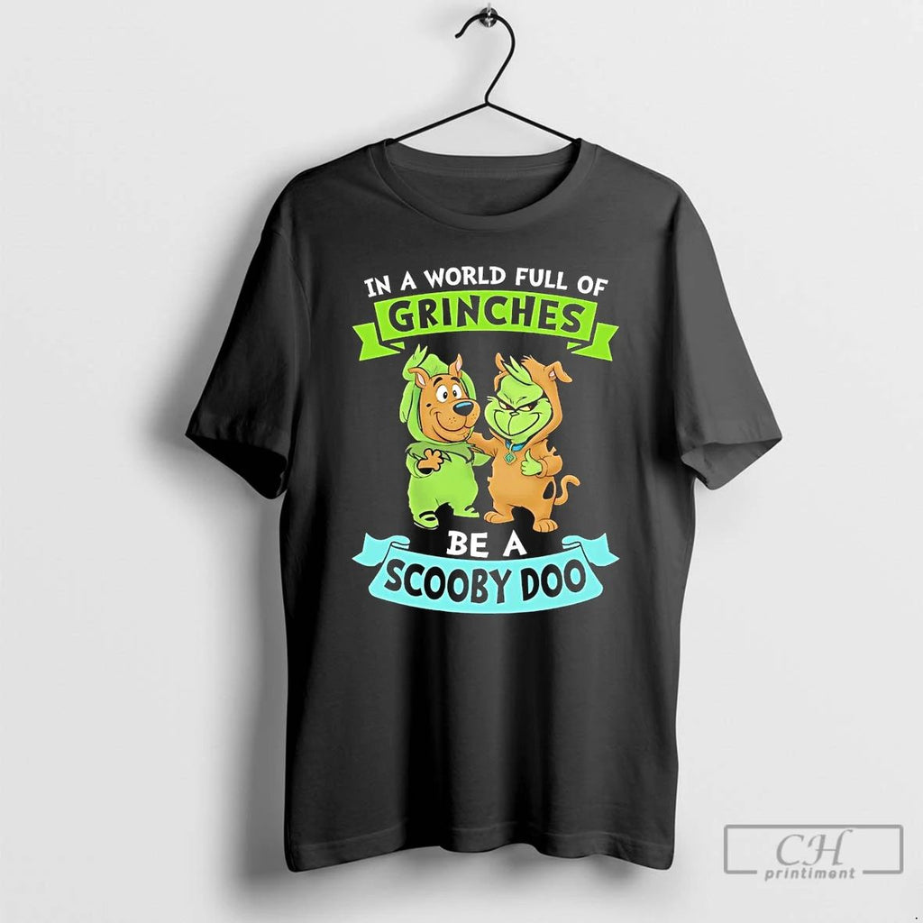 Classic In A World Full Of Grinches Be A Scooby Doo T Shirts Unisex