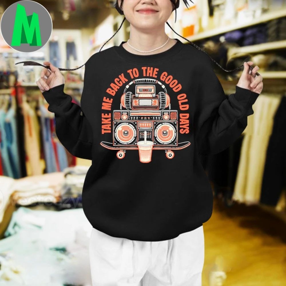 Take Me Back To The Good Old Days Shirt Unisex
