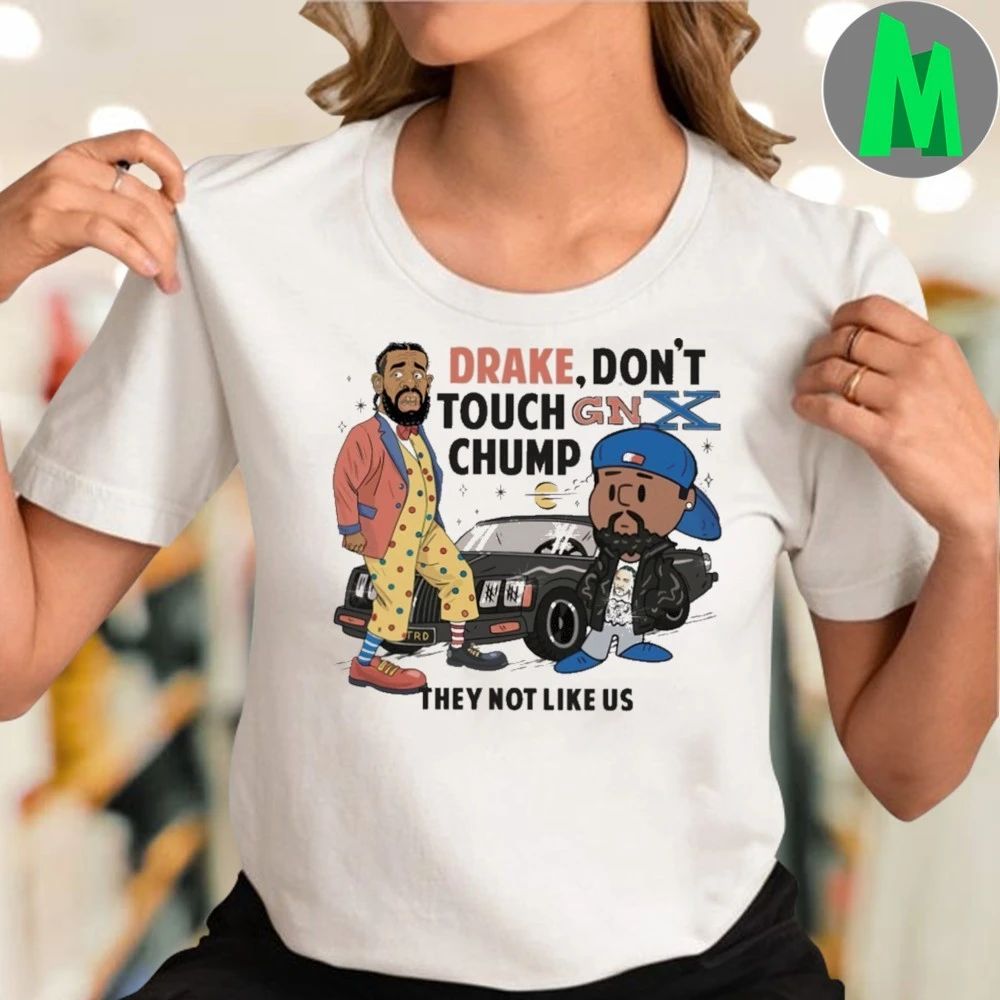 Kendrick Lamar And Drake Don’t Touch Gnx Chump They Not Like Us Shirt Unisex
