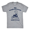 Mens Funny T Shirts My Imaginary Friends Think Im Cool Sarcastic Graphic Novelty Unisex