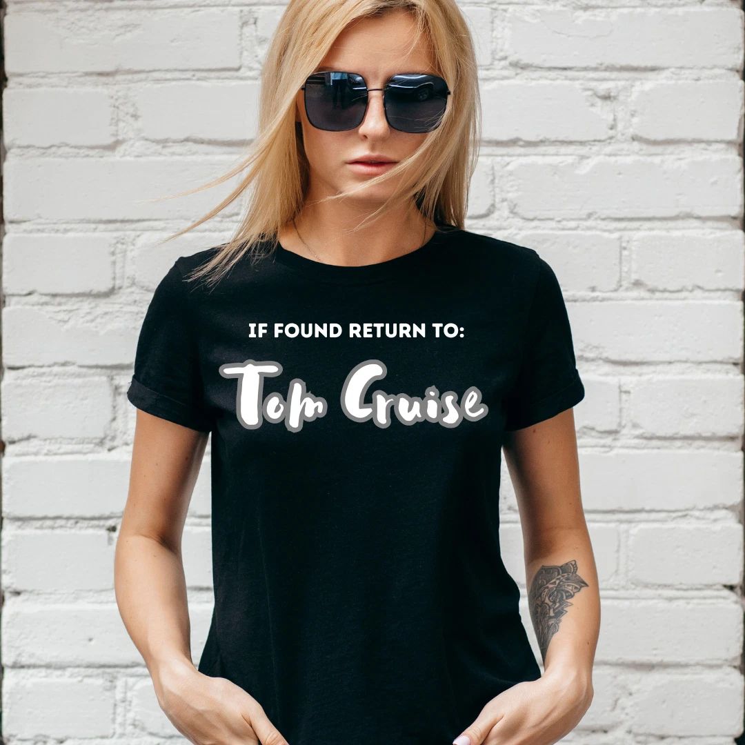 IF FOUND RETURN TO TOM CRUISE , Gift for her / him, Unisex and Lady Fit Unisex