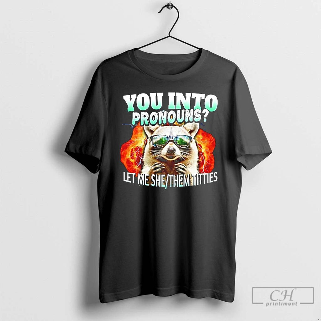 Classic Raccoon You Into Pronouns Let Me She Them Titties T Shirts Unisex