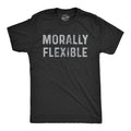 Mens Morally Flexible T shirt Funny Sarcastic Hilarious Novelty Tee for Guys Unisex