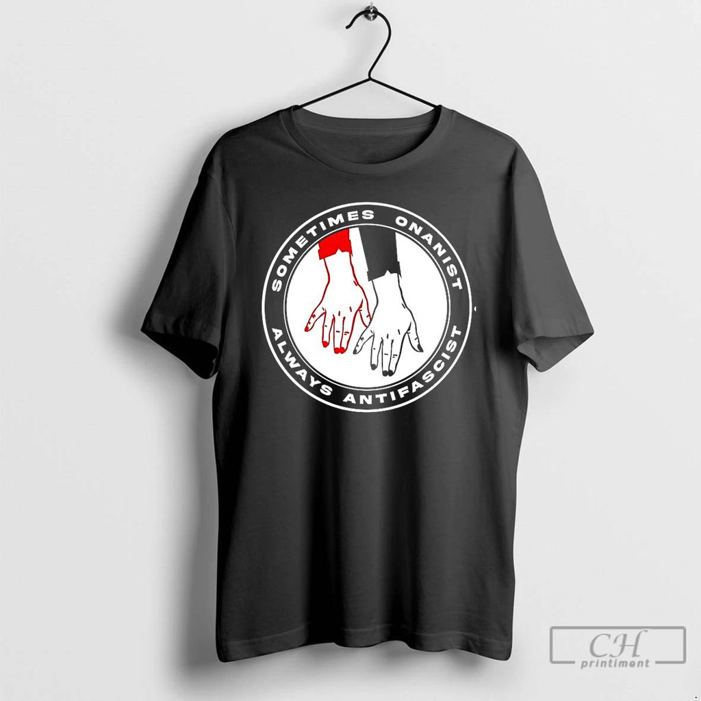 Premium Sometimes Onanist Always Antifascist T Shirts Unisex