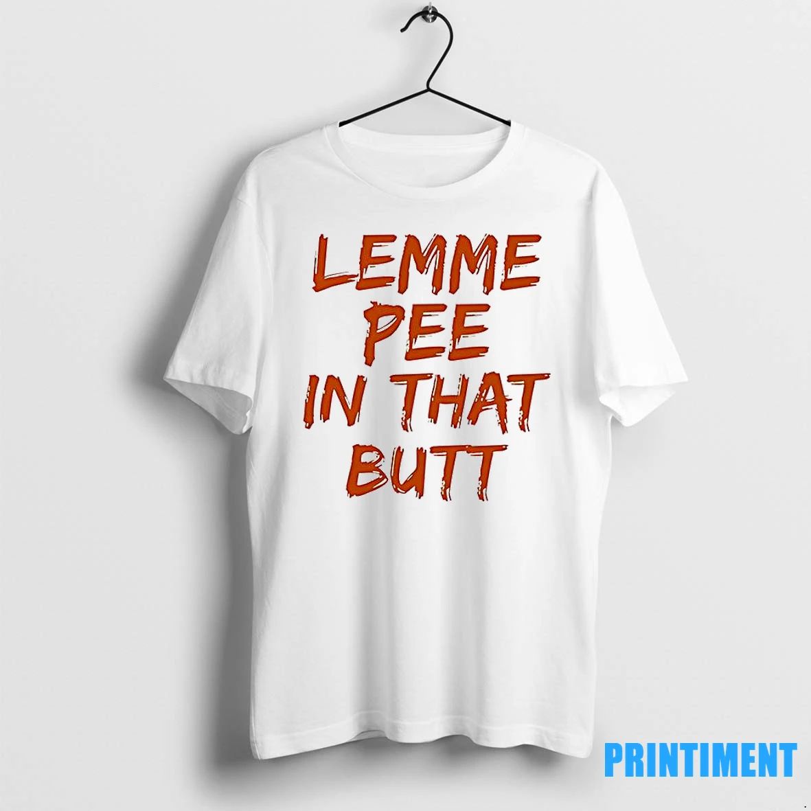 Lemme Pee In That Butt Tshirts Sweater Unisex