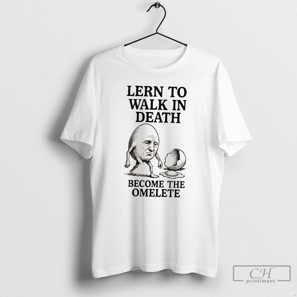 Classic Lern To Walk In Death Become The Omelete T Shirts Unisex