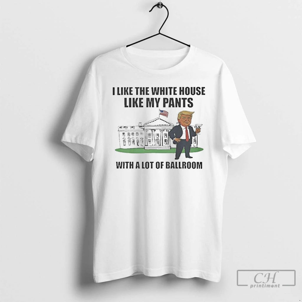 Classic I Like The White House With My Pants Trump T Shirts Unisex