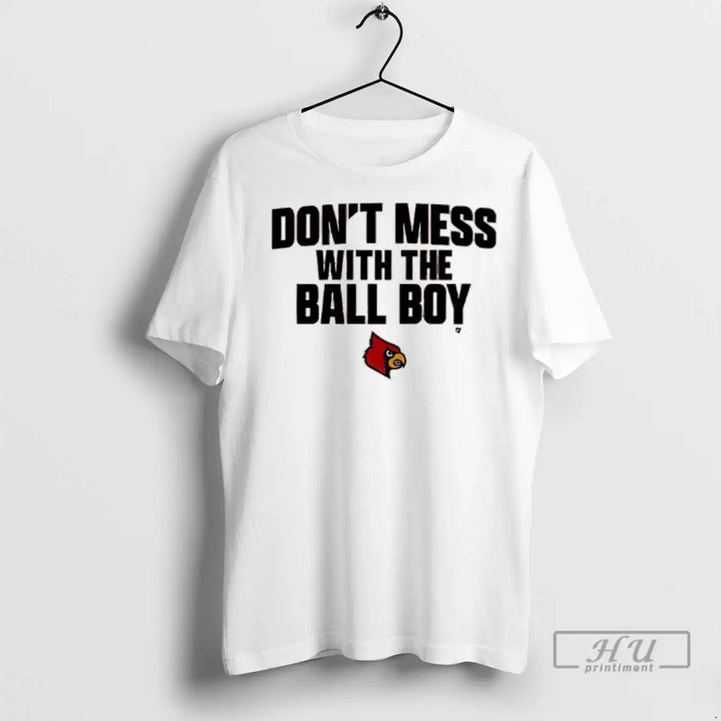 Officials Louisville Football Logo Dont Mess With The Ball Boy T Shirts Unisex
