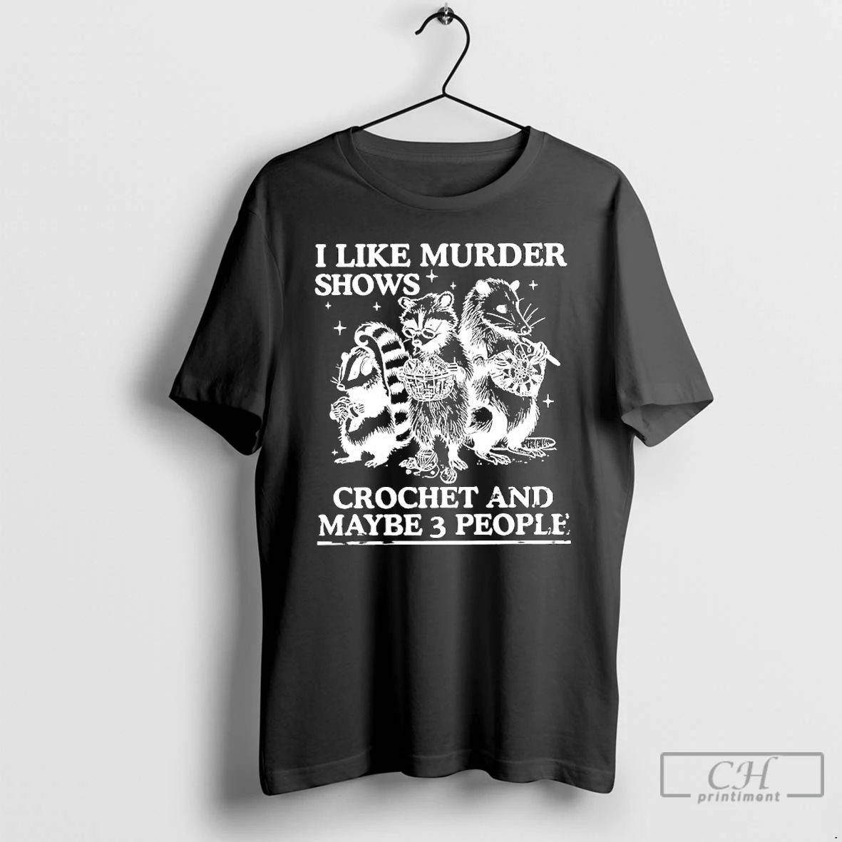 Premium I Like Murder Shows Crochet And Maybe 3 People Skunk Raccoon Weasel T Shirts Unisex