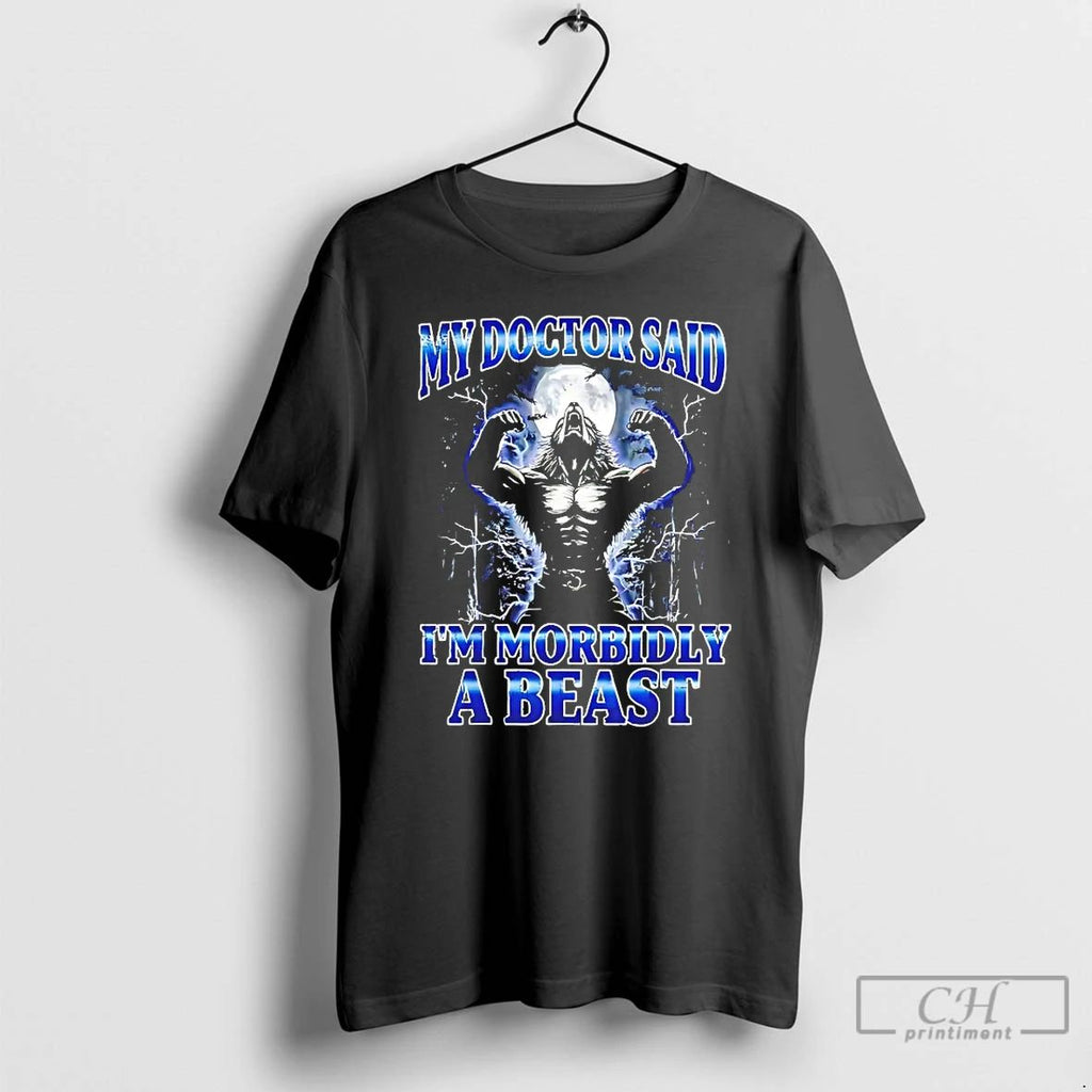 Classic Wolf My Doctor Said Im Morbidly A Beast T Shirts Unisex