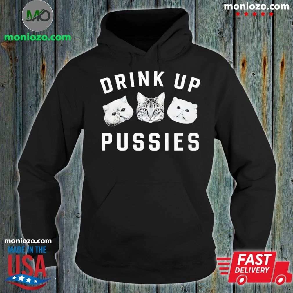Cat Drink Up Pussies Shirt Unisex