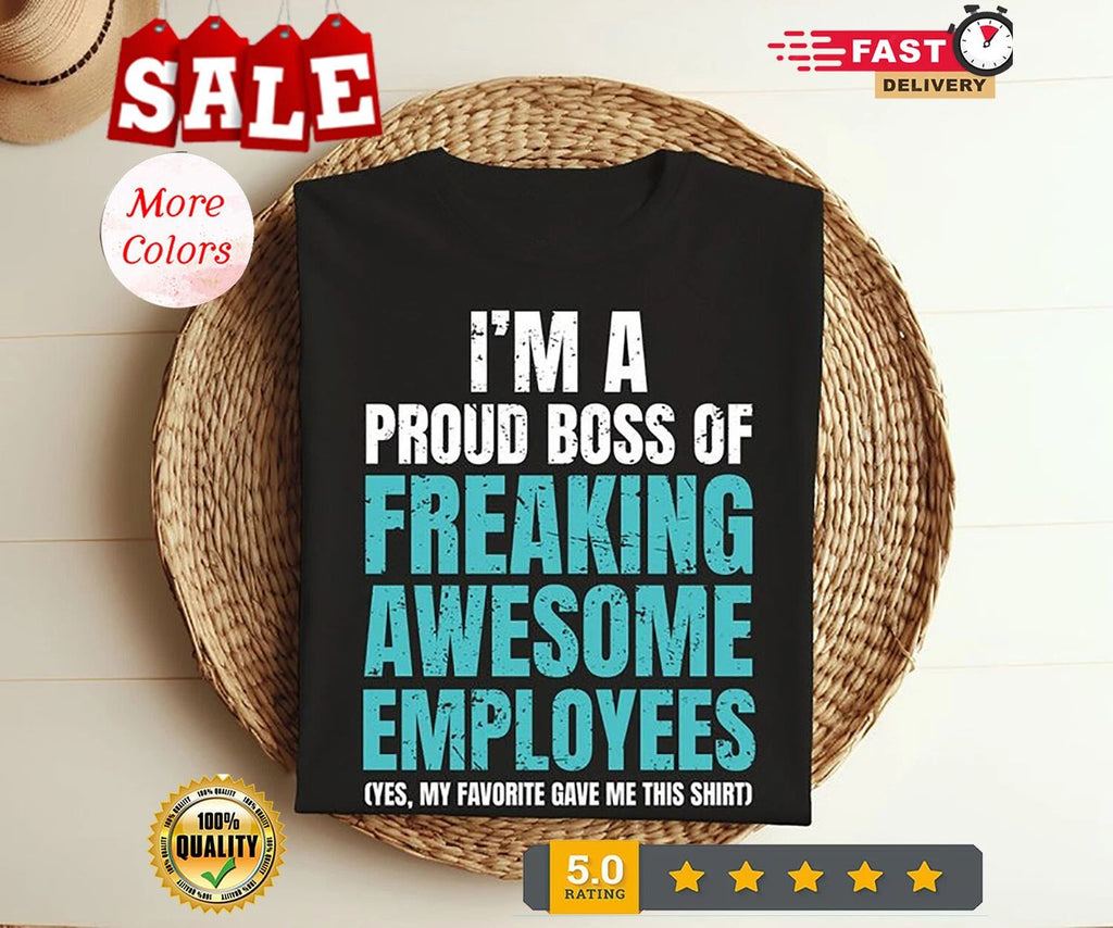 2025/Funny Boss I'm A Proud Boss Of Freaking Awesome , Cute Funny Shirt, Unisex