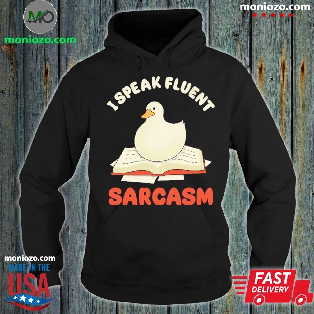 I Speak Fluent Sarcasm Goose Shirt Unisex