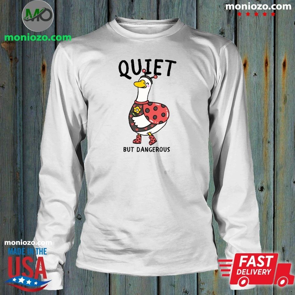 Quiet But Dangerous Shirt Unisex