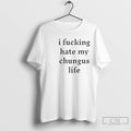 Premium I Hate My Chungus Life Unisex