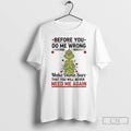 Premium Grinch Christmas Light Before You Do Me Wrong Make Damn Sure That You Will Unisex
