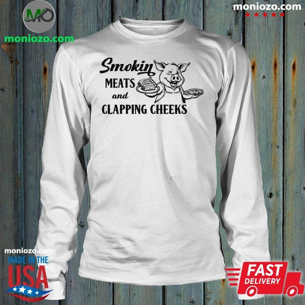 Smokin Meats And Clapping Cheeks Shirt Unisex