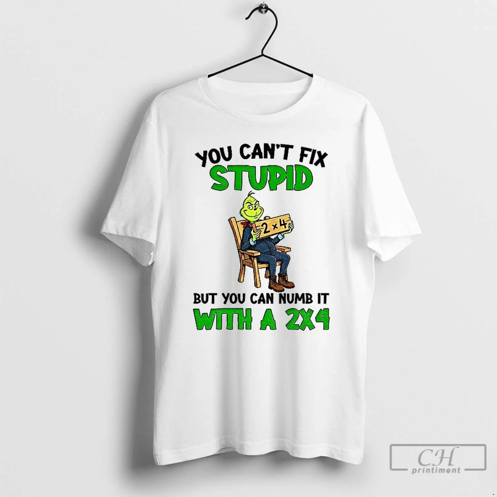 Classic Grinch You Cant Fix Stupid But I Can Numb It With A 2x4 Christmas Unisex