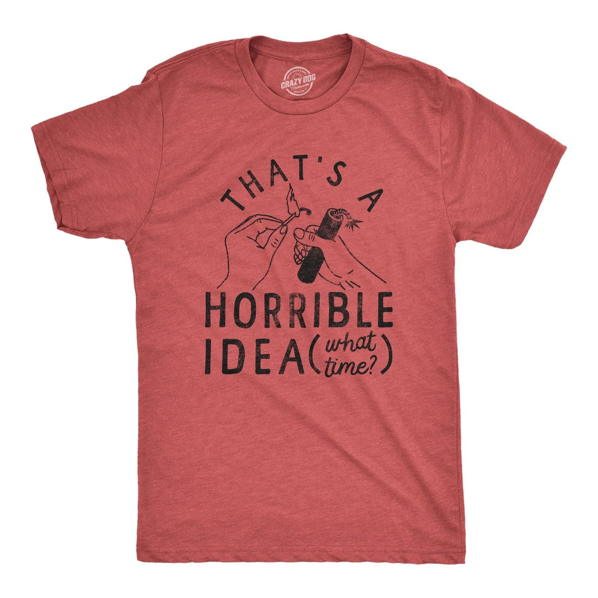 Mens Thats A Horrible Idea What Time T Shirt Funny Sarcastic Fireworks Graphic Unisex