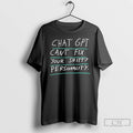 Classic Chatgpt Cant Fix Your Shitty Shitty Personality T Shirts Unisex