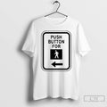 Premium Push Button For Walk T Shirts Unisex