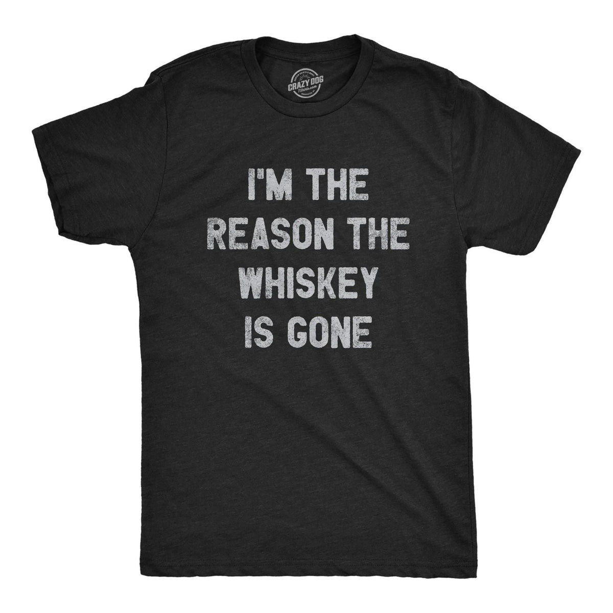 Mens Im The Reason The Whiskey Is Gone T Shirt Funny Saying Drinking Graphic Tee Unisex