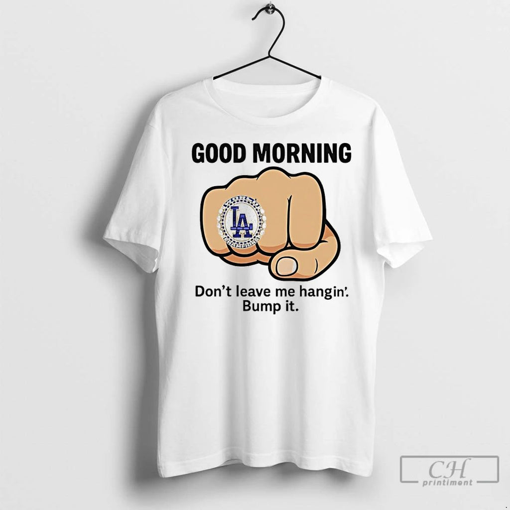 Premium Good Morning Dont Leave Me Hangin Bump It Dodgers World Champ Rings Unisex