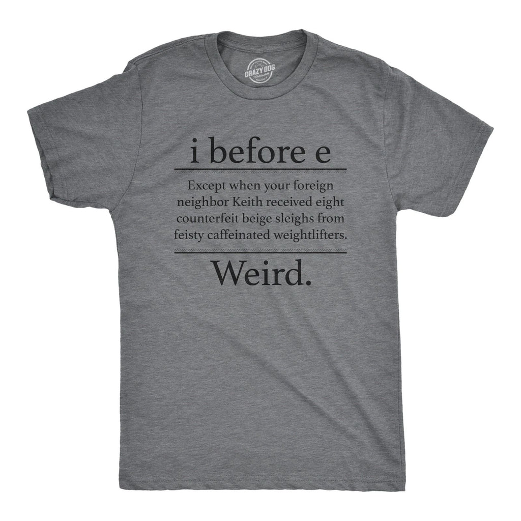 Mens I Before E Weird T Shirt Funny Sarcastic Grammer Nerd Vowels Novelty Unisex