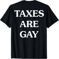 Funny Taxes Are Gay ON BACK S-3XL Unisex