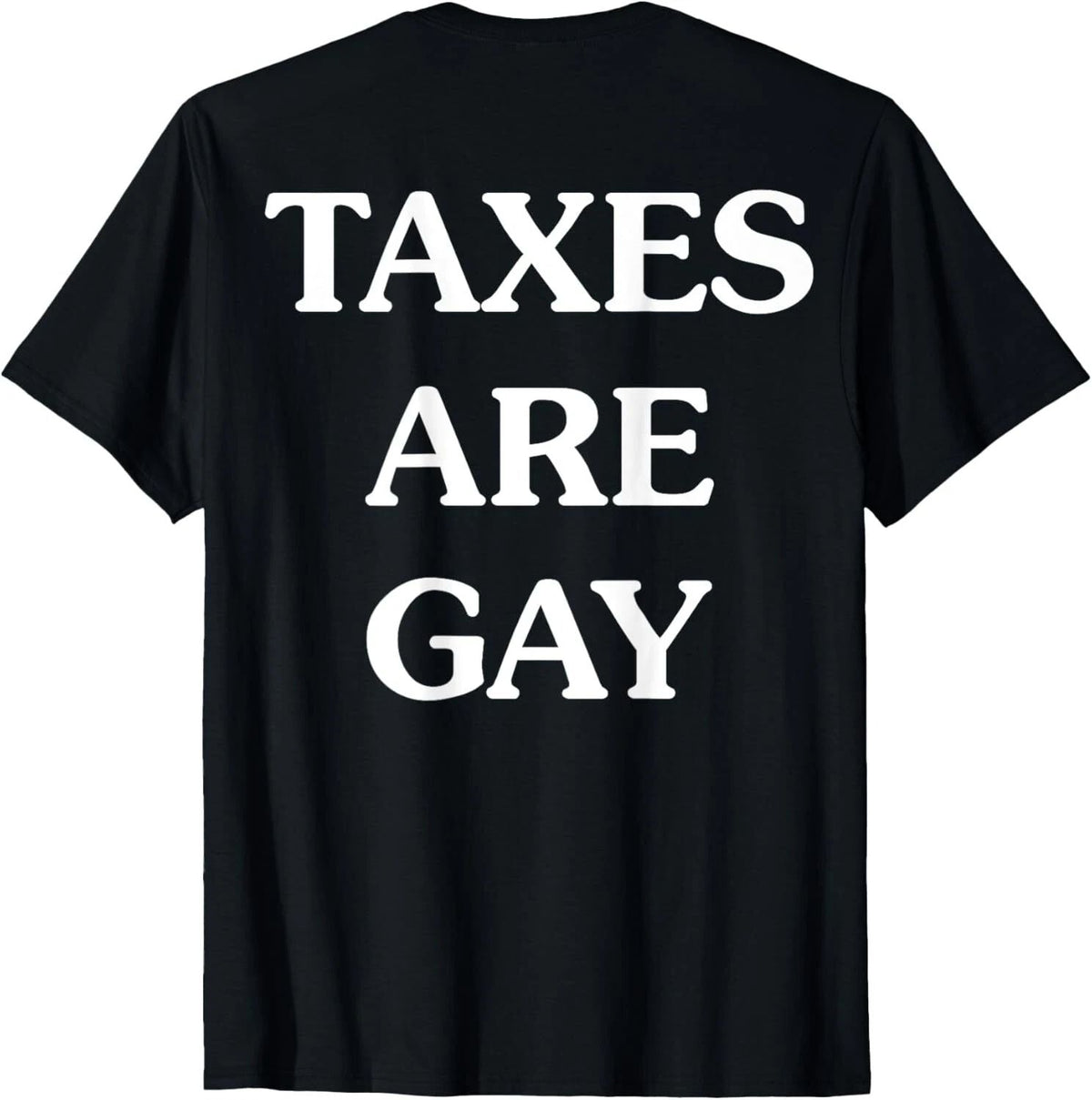 Funny Taxes Are Gay ON BACK S-3XL Unisex