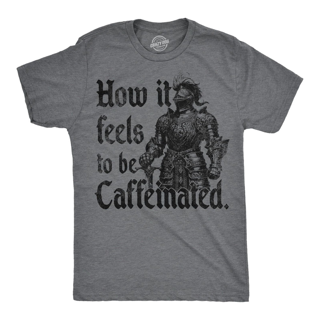 Mens Funny T Shirts How It Feels to Be Caffeinated Sarcastic Knight Graphic Unisex